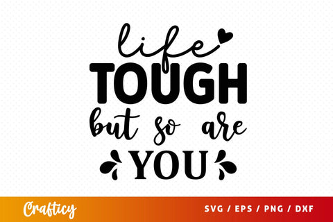 Life tough but so are you SVG Design SVG Designangry 