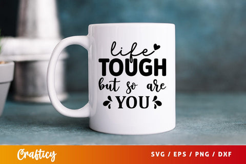 Life tough but so are you SVG Design SVG Designangry 