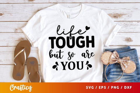 Life tough but so are you SVG Design SVG Designangry 