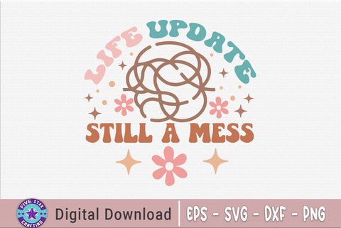 Life Update Still A Mess, Sarcastic Quote SVG SVG FiveStarCrafting 