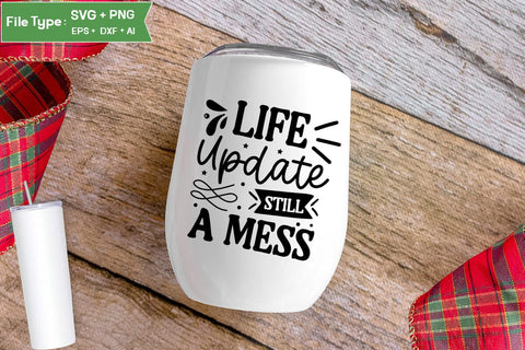 Life Update Still A Mess SVG Cut File, Sarcastic SVG Design, SVGs,Quotes and Sayings,Food & Drink,On Sale, Print & Cut SVG DesignPlante 503 