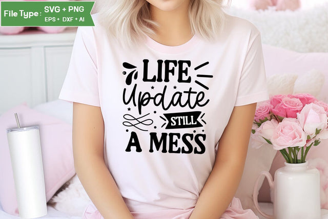 Life Update Still A Mess SVG Cut File, Sarcastic SVG Design, SVGs,Quotes and Sayings,Food & Drink,On Sale, Print & Cut SVG DesignPlante 503 