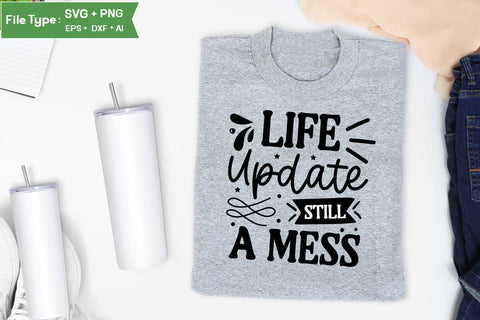 Life Update Still A Mess SVG Cut File, Sarcastic SVG Design, SVGs,Quotes and Sayings,Food & Drink,On Sale, Print & Cut SVG DesignPlante 503 