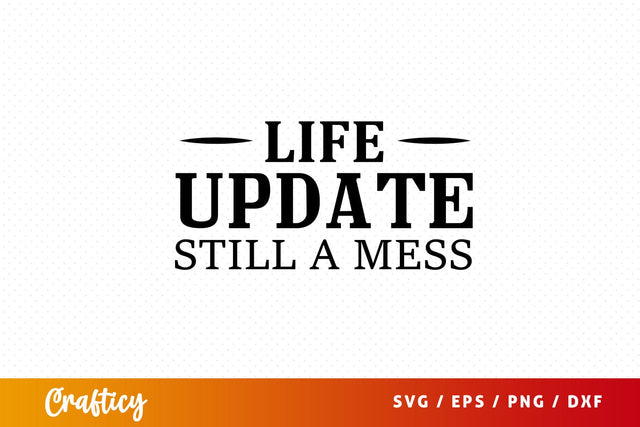 Life update still a mess SVG Design SVG Designangry 
