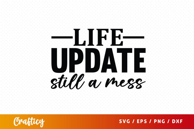 Life update still a mess SVG Design SVG Designangry 