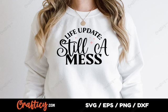 Life Update Still A Mess SVG Design SVG Designangry 