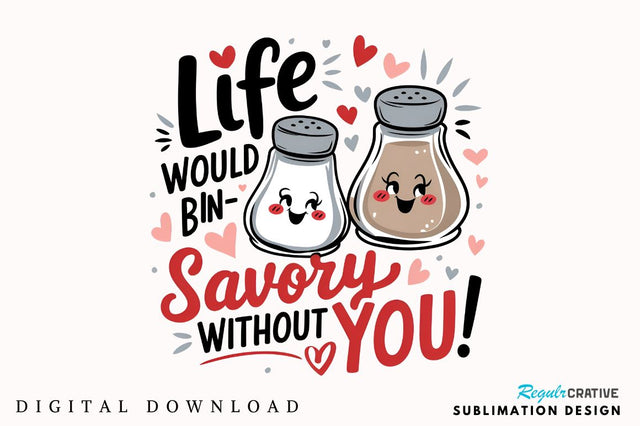 Life would be un-savory without you Sublimation T-Shirt Design Sublimation Regulrcrative 