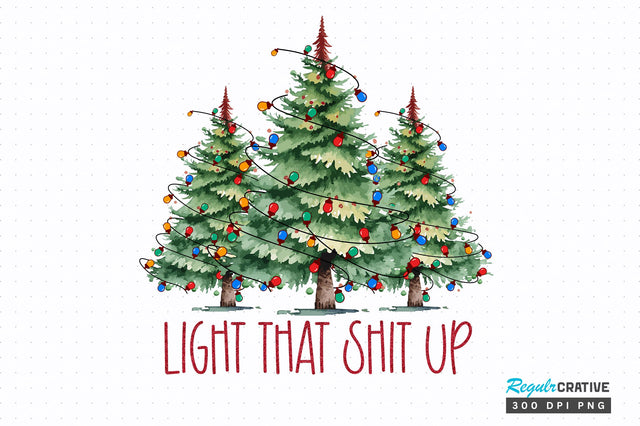 Light that shit up png design Sublimation Regulrcrative 