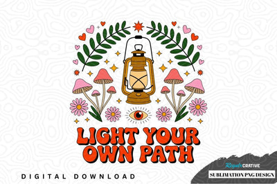 Light your own path sublimation png design Sublimation Regulrcrative 