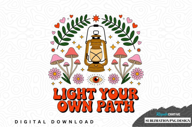 Light your own path sublimation png design Sublimation Regulrcrative 