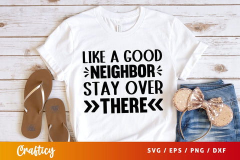 like a good neighbor stay over there Svg Design SVG Designangry 