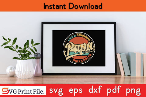 Like A Grandpa Papa Only Cooler Funny Fathers Day Quotes SVG PNG T-shirt Design SVG SVG Print File 