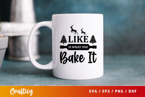 like is what you bake it Svg Design SVG Designangry 