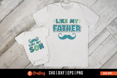 Like my father and Like my son SVG Design SVG Designangry 