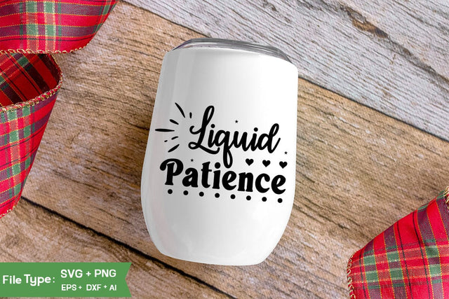 Liquid Patience SVG Cut File, Wine Glass SVG Design, SVGs,Quotes and Sayings,Food & Drink,On Sale, Print & Cut SVG DesignPlante 503 