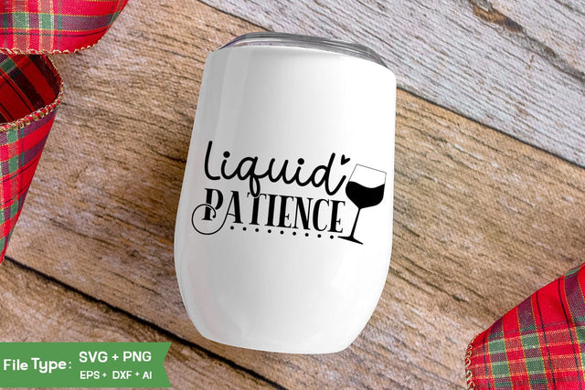 Liquid Patience SVG Cut File, Wine Glass SVG Design, SVGs,Quotes and Sayings,Food & Drink,On Sale, Print & Cut SVG DesignPlante 503 