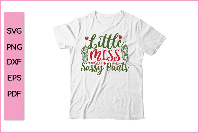 Little Miss Sassy Pants Funny Editable Christmas SVG PNG T shirt Design Craft Cut File SVG SVG Print File 