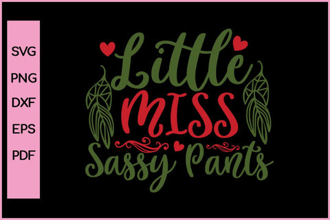 Little Miss Sassy Pants Funny Editable Christmas SVG PNG T shirt Design Craft Cut File SVG SVG Print File 