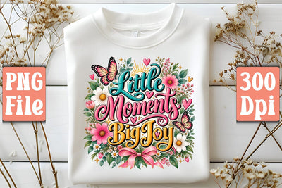 Little Moments Big Joy PNG Sublimation Craftlabsvg24 