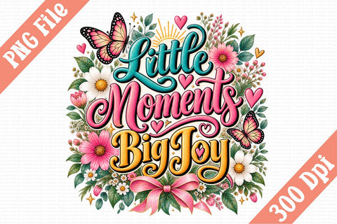 Little Moments Big Joy PNG Sublimation Craftlabsvg24 
