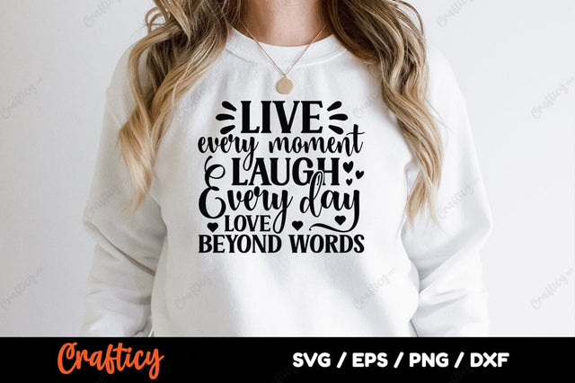 Live every moment laugh every day love beyond words SVG Design SVG Designangry 