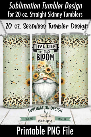 Live Life In Full Bloom Gnome 20oz Seamless Tumbler Wrap Sublimation Ewe-N-Me Designs 