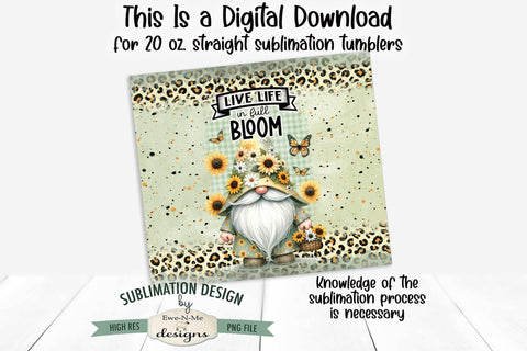 Live Life In Full Bloom Gnome 20oz Seamless Tumbler Wrap Sublimation Ewe-N-Me Designs 