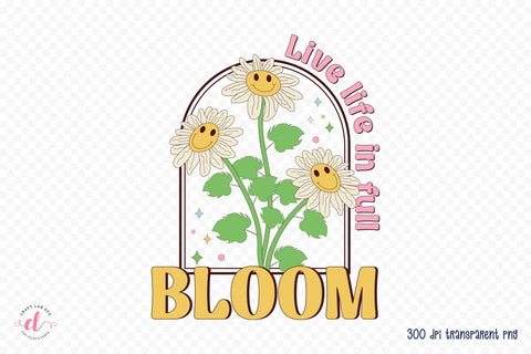 Live Life in Full Bloom PNG Sublimation Sublimation CraftLabSVG 