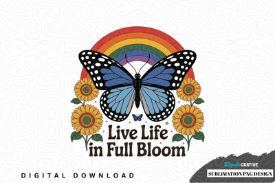 Live life in full bloom sublimation png design Sublimation Regulrcrative 