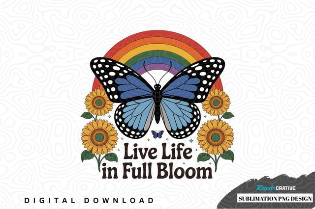 Live life in full bloom sublimation png design Sublimation Regulrcrative 