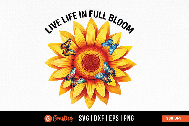 Live life in full bloom Sublimation Sublimation Designangry 