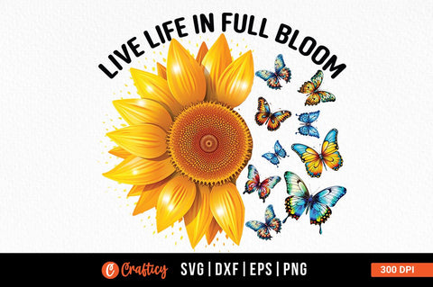 Live life in full bloom Sublimation Sublimation Designangry 