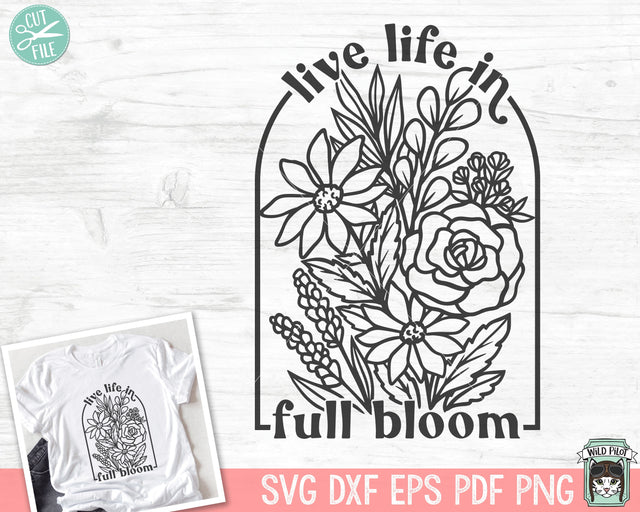 Live Life in Full Bloom SVG, Inspirational Quote png file, Motivational Quote, Positive Affirmations, Mental Health svg, Flower Bouquet SVG Wild Pilot 