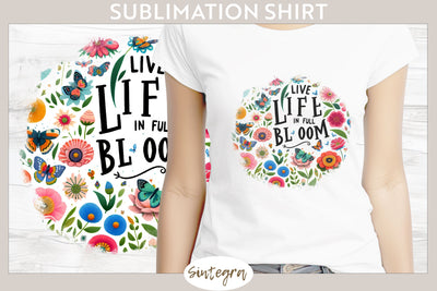 Live Life in Full Bloom v1 T-shirt Sublimation Sublimation Sintegra 