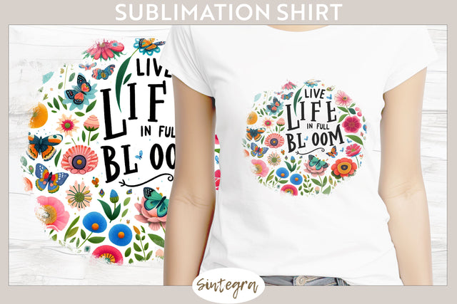 Live Life in Full Bloom v1 T-shirt Sublimation Sublimation Sintegra 