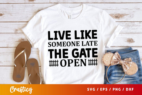 Live like someone late the gate open Svg Design SVG Designangry 