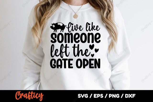 Live like someone left the gate open SVG Design SVG Designangry 