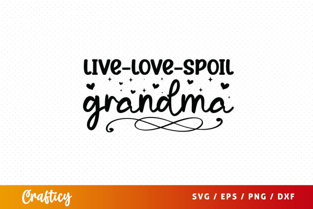 Live love spoil grandma SVG Design SVG Designangry 