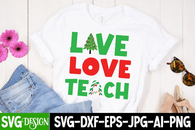Live love Teach SVG Cut File, Live love Teach SVG Design, Live love Teach SVG Quotes , Christmas SVG Quotes, Merry Christmas SVG Design, Christnmas Sublimation PNG SVG BlackCatsMedia 