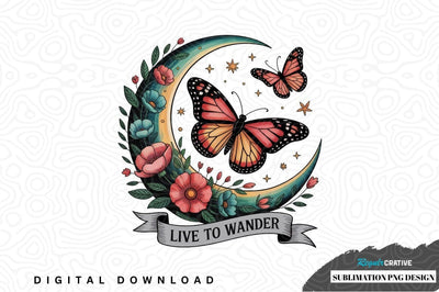 Live to wander butterfly and moon sublimation png design Sublimation Regulrcrative 
