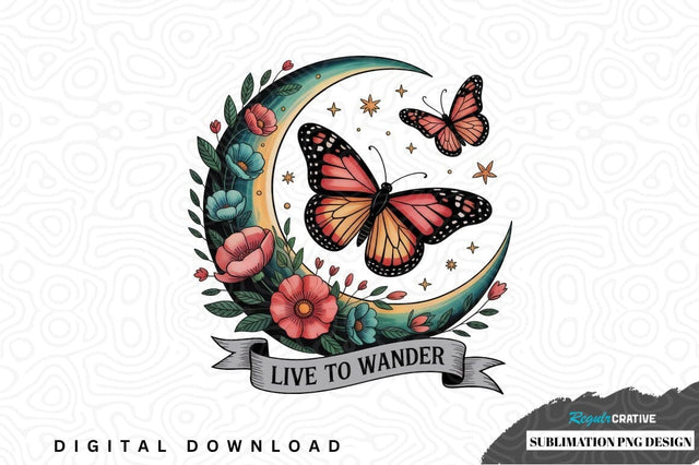 Live to wander butterfly and moon sublimation png design Sublimation Regulrcrative 