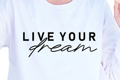 Live Your Dream SVG, Inspirational Quotes, Motivatinal Quote Sublimation PNG T shirt Designs, Sayings SVG, Positive Vibes, SVG D2PUTRI Designs 