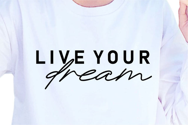 Live Your Dream SVG, Inspirational Quotes, Motivatinal Quote Sublimation PNG T shirt Designs, Sayings SVG, Positive Vibes, SVG D2PUTRI Designs 