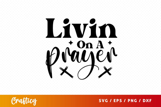 Livin on a prayer Svg Design SVG Designangry 