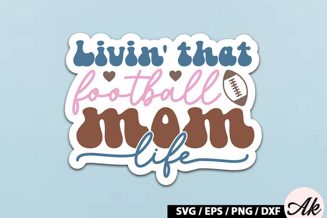 Livin' that football mom life Retro Stickers SVG akazaddesign 