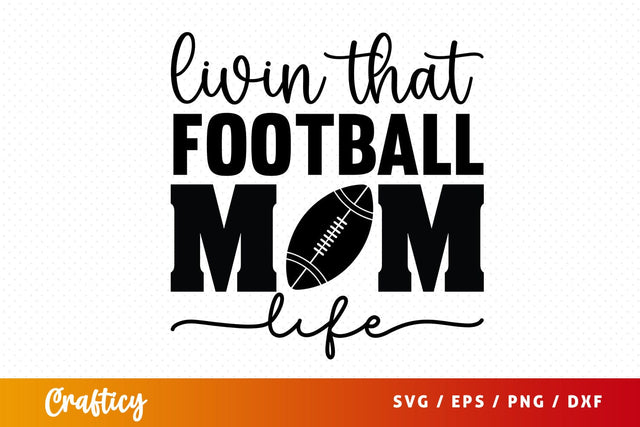 Livin that football mom life SVG Design SVG Designangry 