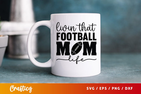Livin that football mom life SVG Design SVG Designangry 