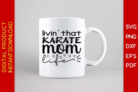 Livin’ That Karate Mom Life SVG PNG PDF Cut File SVG Creativedesigntee 