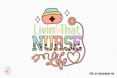 Livin That Nurse Life PNG Sublimation Sublimation CraftLabSVG 