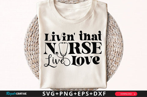 Livin that nurse live love SVG, Nurse SVG Design SVG Regulrcrative 